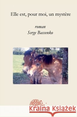Elle est, pour moi, un myst?re Serge Bassenko 9782332461773