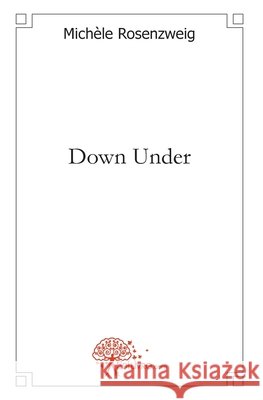 Down Under: (L?-bas en bas) Mich?le Rosenzweig 9782332465948