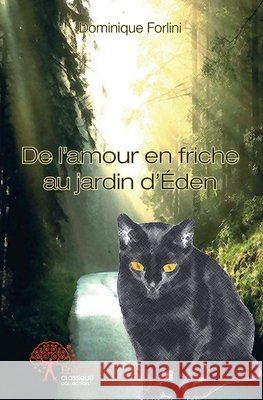De l'amour en friche au jardin d'?den Dominique Forlini 9782332482242