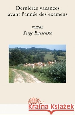 Derni?res vacances avant l'ann?e des examens Serge Bassenko 9782332503190