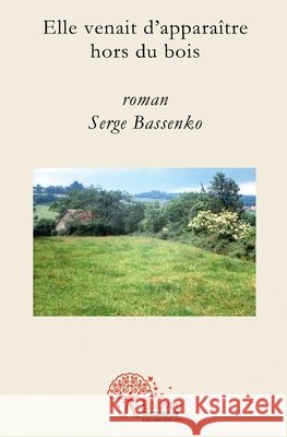 Elle venait d'appara?tre hors du bois Serge Bassenko 9782332503398