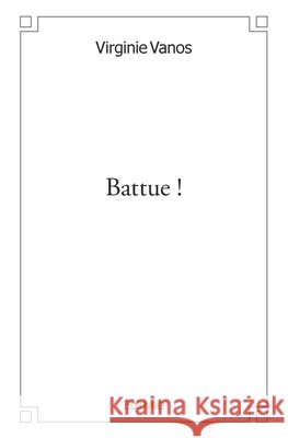 Battue ! Virginie Vanos 9782332551023