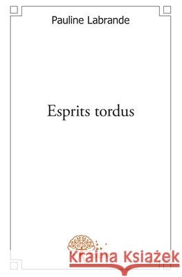 Esprits tordus Pauline Labrande 9782332559692
