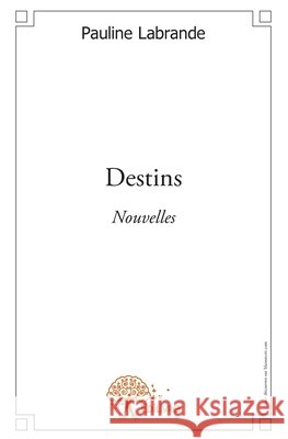Destins: Nouvelles Pauline Labrande 9782332578389