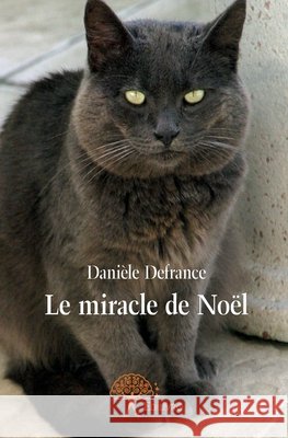Le miracle de No?l Dani?le Defrance 9782332649591 Edilivre