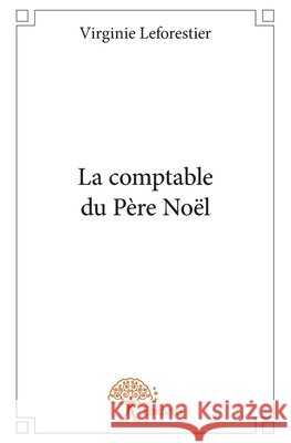 La comptable du P?re No?l Virginie Leforestier 9782332685520