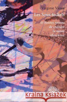 Les Sous-teckels: 45 bonnes raisons de craindre la masse silencieuse Virginie Vanos 9782332765703 Edilivre