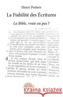 La Fiabilit? des ?critures: La Bible, vraie ou pas ? Henri Peeters 9782332954244