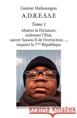 A.D.R.E.S.S.E - Tome 1 Gaston Mahoungou 9782334019439 Edilivre