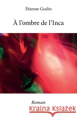 ? l'ombre de l'Inca: Roman ?tienne Godin 9782334109369