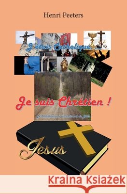J'?tais catholique, je suis chr?tien: Le catholicisme face ? la Bible Henri Peeters 9782334196284