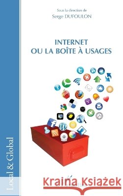 Internet ou la bo?te ? usages Serge Dufoulon 9782336003962