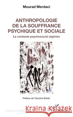 Anthropologie de la souffrance psychique et sociale: Le contexte psychosocial alg?rien Merdaci Mourad                           9782336004051 Editions L'Harmattan