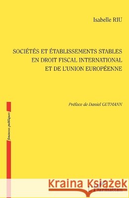 Soci?t?s et ?tablissements stables en droit fiscal international et de l'Union europ?enne Riu Isabelle                             9782336005959 Editions L'Harmattan