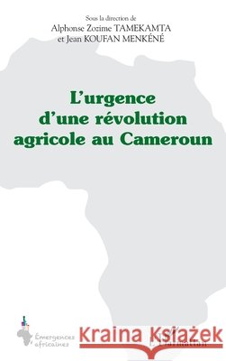 L'urgence d'une r?volution agricole au Cameroun Tamekamta Alphonse Zozime                9782336292014 Editions L'Harmattan