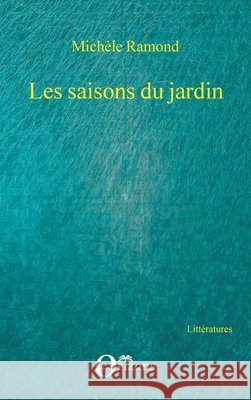 Les saisons du jardin Mich?le Ramond 9782336298597 Editions Orizons