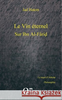 Le vin ?ternel: Sur Ibn Al-Farid Jad Hatem 9782336298771 Editions Orizons