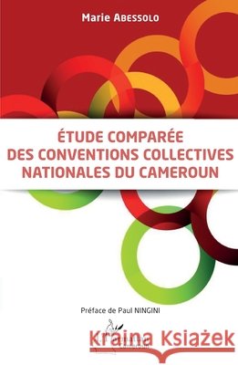 Etude compar?e des conventions collectives nationales au Cameroun Marie Abessolo Paul Ningini 9782336404165 Editions L'Harmattan