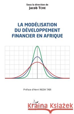 La mod?lisation du d?veloppement financier en Afrique Jacob Tche Henri Ngo 9782336404899 Editions L'Harmattan