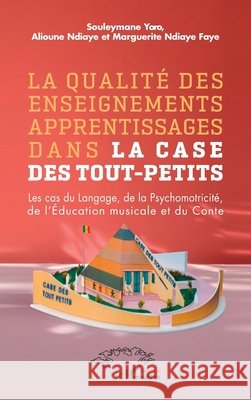 La qualit? des enseignements apprentissages dans la case des tout-petits: Les cas du Langage, de la Psychomotricit?, de l'?ducation musicale et du Con Souleymane Yoro Alioune Ndiaye Marguerite Ndiay 9782336405797 Harmattan Senegal
