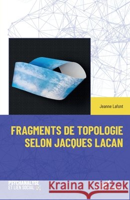 Fragments de topologie selon Jacques Lacan Jeanne LaFont 9782336406428 Editions L'Harmattan