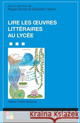 Lire les oeuvres litt?raires au lyc?e Magali Brunel S?bastien Hebert Olivier Barabarant 9782336406541 Editions L'Harmattan
