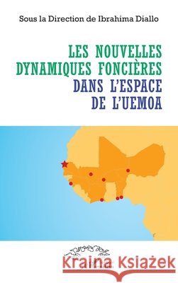 Les nouvelles dynamiques fonci?res dans l'espace de l'UEMOA Ibrahima Diallo 9782336407111