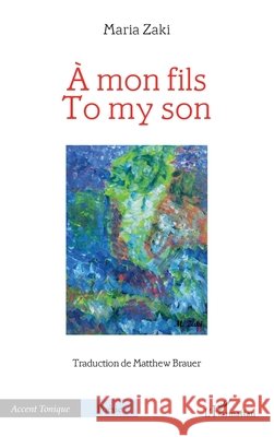 ? mon fils: To my son Maria Zaki Matthew Brauer 9782336411040
