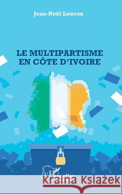 Le multipartisme en C?te d'Ivoire Jean-No?l Loucou 9782336413136