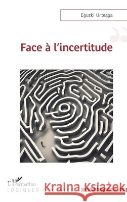 Face ? l'incertitude Eguzki Urteaga 9782336413310 Editions L'Harmattan