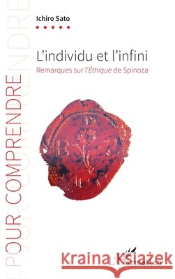 L'individu et l'infini: Remarques sur l'?thique de Spinoza Ichiro Sato 9782336413372 Editions L'Harmattan