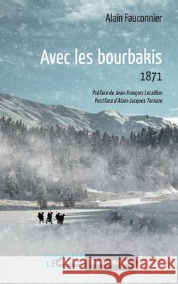 Avec les bourbakis: 1871 Alain Fauconnier Jean-Fran?ois Lecaillon Alain Jacques Czou 9782336414126