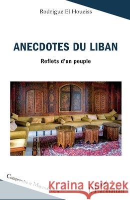 Anecdotes du Liban: Reflets d'un peuple Rodrigue E 9782336414713 Editions L'Harmattan