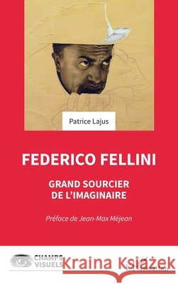 Federico Fellini: Grand sourcier de l'imaginaire Jean-Max M?jean Patrice Lajus 9782336415406 Editions L'Harmattan