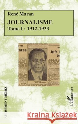 Journalisme: Tome I: 1912-1933 Ren? Maran 9782336416069 Editions L'Harmattan