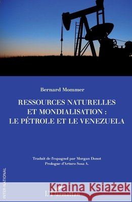 Ressources naturelles et mondialisation: le p?trole et le Venezuela Bernard Mommer Morgan Donot Arturo Sos 9782336417936 Editions L'Harmattan