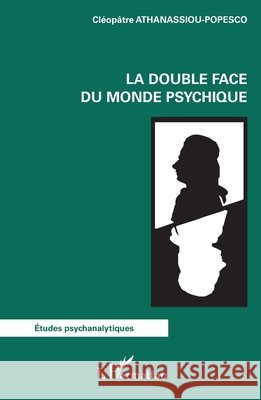 La double face du monde psychique Cl?op?tre Athanassiou-Popesco 9782336421391 Editions L'Harmattan