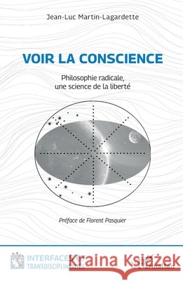 Voir la conscience: Philosophie radicale, une science de la liberté Martin Lagardette, Jean-Luc, Pasquier, Florent 9782336421780 Editions L'Harmattan