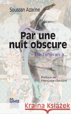 Par une nuit obscure: De T?h?ran ?... Soussan Azarine Fran?oise Davoine 9782336422565 Editions L'Harmattan