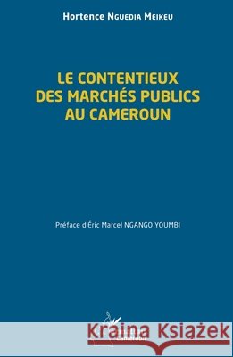 Le contentieux des march?s publics au Cameroun Hortence Nguedi Eric Marcel Ngang 9782336423531 Editions L'Harmattan