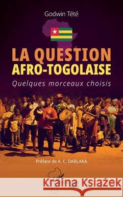 La question afro-togolaise: Quelques morceaux choisis Godwin T?t? Ayi Christian Dablaka 9782336426150 Editions L'Harmattan