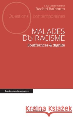 Malades du racisme: Souffrances et dignité Bathoum, Rachid 9782336428758 Editions L'Harmattan
