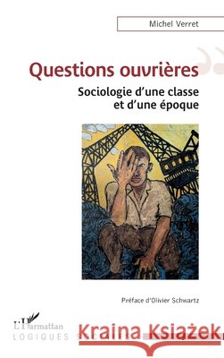 Questions ouvri?res: Sociologie d'une classe et d'une ?poque Michel Verret Olivier Schwartz 9782336428840 Editions L'Harmattan