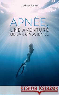 Apn?e, une aventure de la conscience Audrey Palma 9782336432908