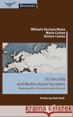 EU Security and Multicultural Societies: Dealing with a Russian Empire Revival Mihaela Daciana Natea Maria Costea Simion Costea 9782336434452 Editions L'Harmattan