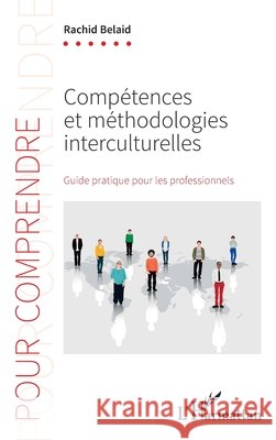 Comp?tences et m?thodologies interculturelles: Guide pratique pour les professionnels Rachid Belaid 9782336436166 Editions L'Harmattan