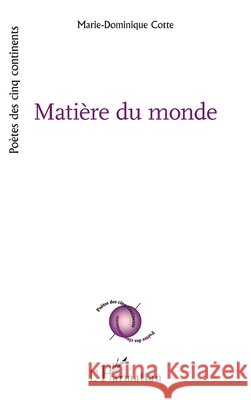 Mati?re du monde Marie-Dominique Cotte 9782336437217