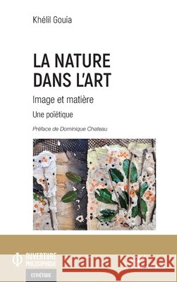 La Nature dans l'art: Image et mati?re Kh?lil Gouia Dominique Chateau 9782336439471 Editions L'Harmattan