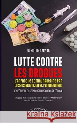Lutte contre les drogues: L'approche communautaire par la sensibilisation et l'engagement. L'exp?rience du Centre Jacques Chirac au S?n?gal Ousmane Tabara Matar Diop Mohamed Camara 9782336440460