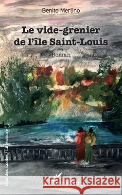 Le vide-grenier de l'?le Saint-Louis Benito Merlino 9782336441153